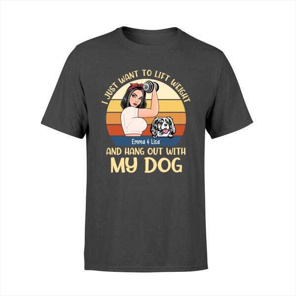 Personalized Shirt, Strong Woman, I Just Want To Lift Weight And Hang Out With My Dogs, Gift For Fitness Lovers And Dog Lovers