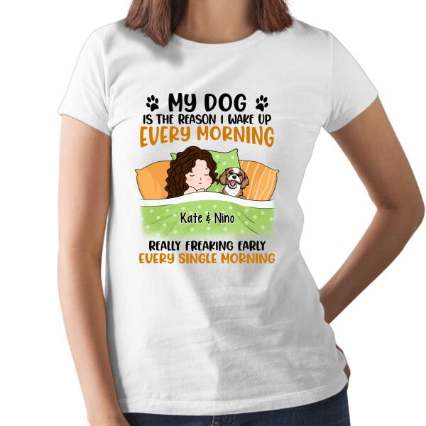 Personalized Shirt, Sleeping With Dogs, My Dog Is The Reason I Wake Up Every Morning Really Freaking Early Every Single Morning, Gift For Dog Lovers