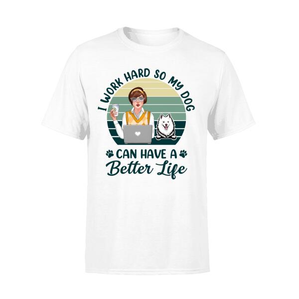 Personalized Shirt, I Work Hard So My Dogs Can Have A Better Life, Office Worker Gift, Gift For Dog Lovers