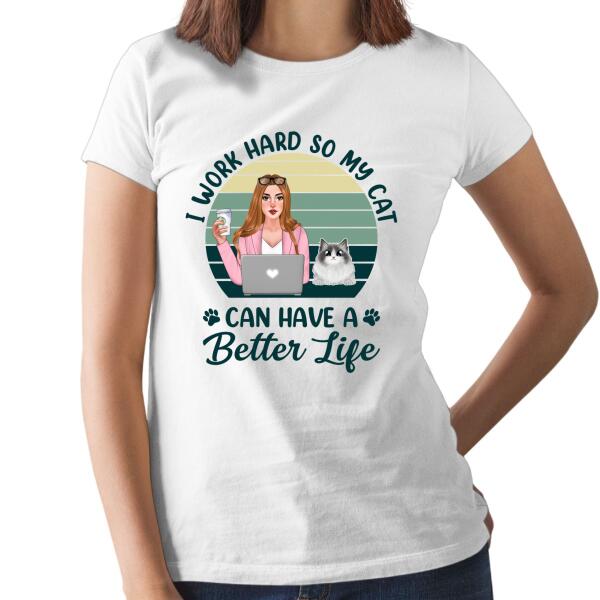 Personalized Shirt, I Work Hard So My Cat Can Have A Better Life, Office Worker Gift, Gift For Cat Lovers
