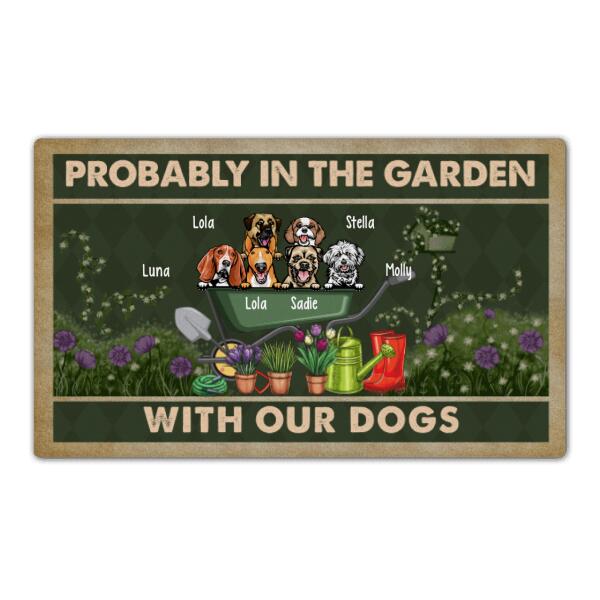 Probably in the Garden with Our Dogs - Personalized Gifts Custom Dog Doormat for Family, Dog Lovers, Gardeners Gifts