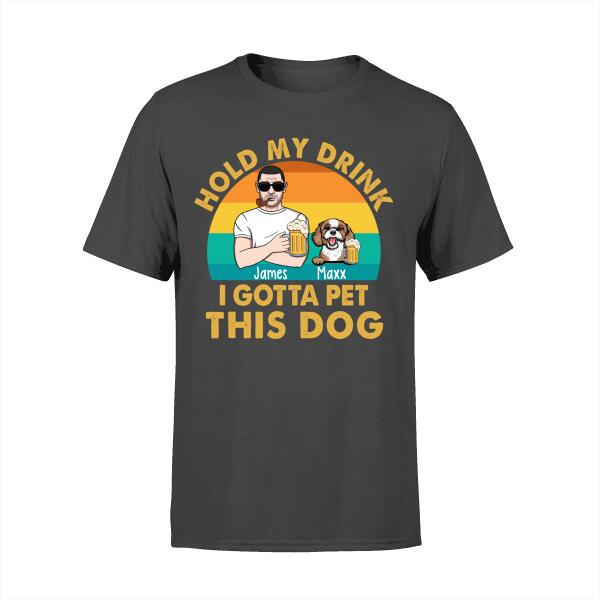 Hold My Drink I Gotta Pet This Dog - Personalized Gifts Custom Dog Lovers Shirt For Dog Dad, Dog Lovers