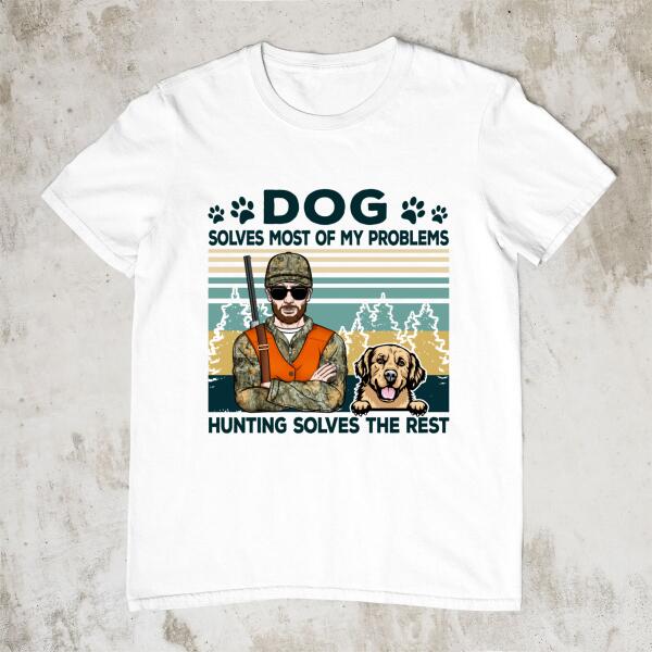 Dog Solves Most Of My Problems Hunting Solves The Rest - Personalized Shirt For Him, Hunting, Dog Lovers