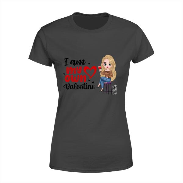 I Am My Own Valentine - Personalized Shirt For Her, Valentine's Day