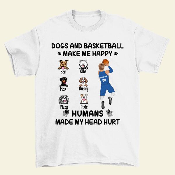 Up To 6 Dogs Dogs And Basketball Make Me Happy - Personalized Shirt Dog Lovers, Basketball