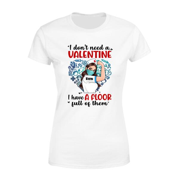 I Don't Need a Valentine I Have a Floor Full of Them - Personalized Shirt Nurse