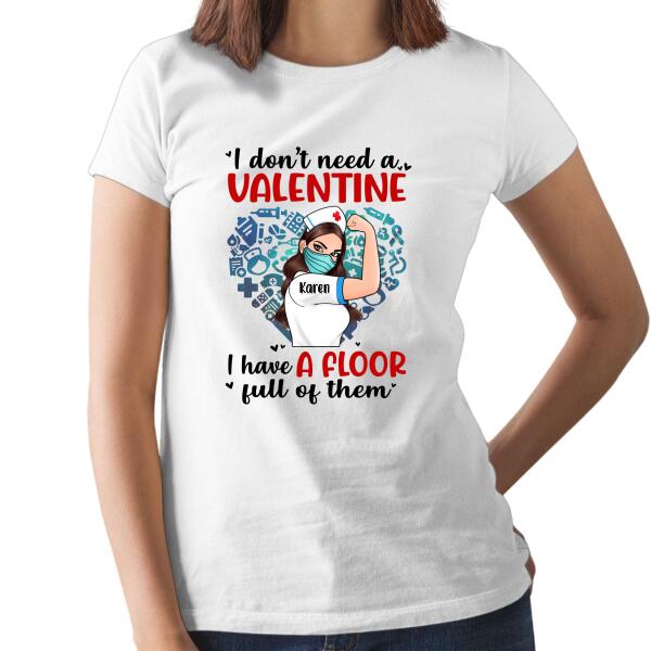 I Don't Need a Valentine I Have a Floor Full of Them - Personalized Shirt Nurse