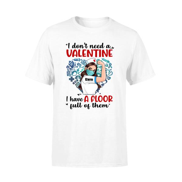 I Don't Need a Valentine I Have a Floor Full of Them - Personalized Shirt Nurse