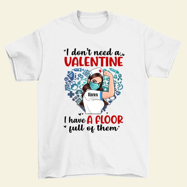 I Don't Need a Valentine I Have a Floor Full of Them - Personalized Shirt Nurse