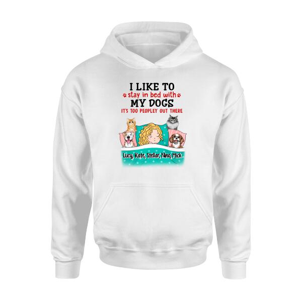 I Like To Stay In Bed With My Dogs It's Too Peopley Out There - Personalized Shirt For Dog Lovers