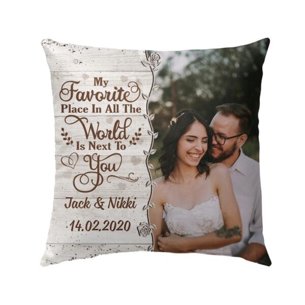 My Favorite Place In All The World - Custom Pillow Photo Upload, For Couples, For Him, For Her