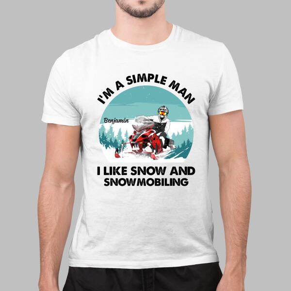 I'm a Simple Man - Personalized Gifts Custom Snowmobiling Shirt for Husband, Snowmobiling