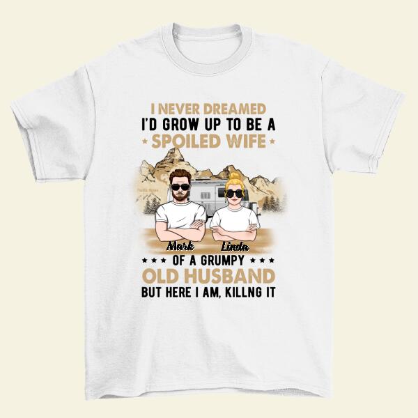 I Never Dreamed I'd Grow Up to Be a Spoiled Wife - Personalized Gifts Custom Camping Shirt for Couples, Camping Lovers