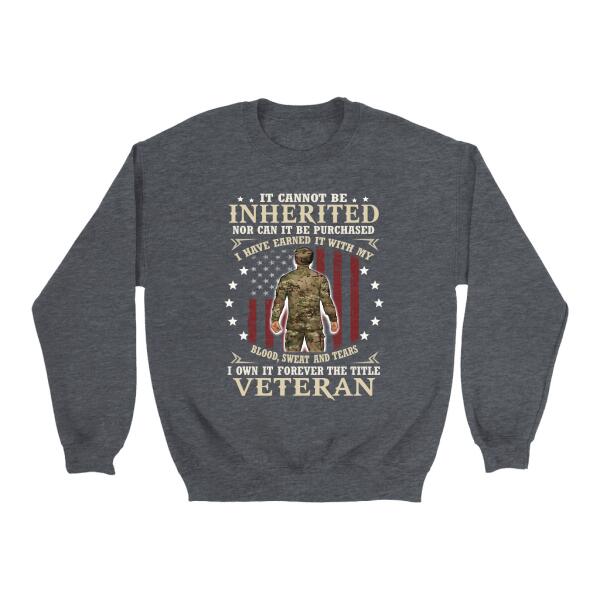 It Cannot Be Inherited Nor Can It Be Purchased - Personalized Shirt For Him, Her, Military, Veteran