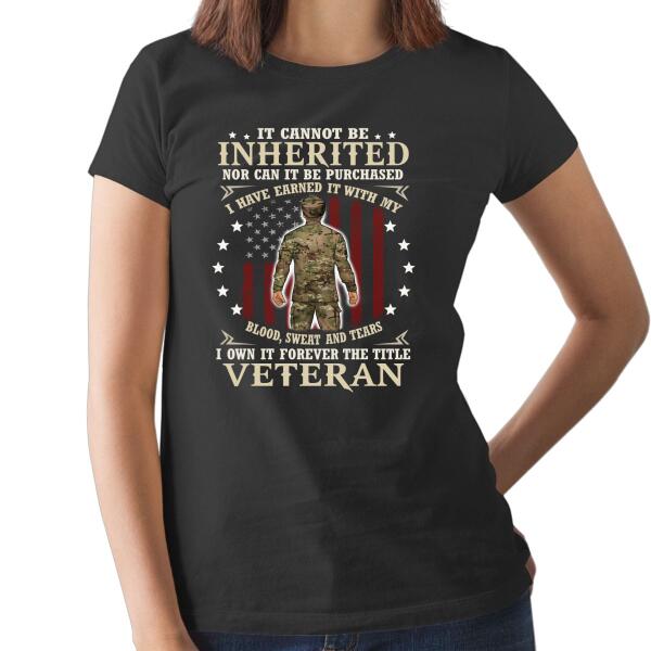 It Cannot Be Inherited Nor Can It Be Purchased - Personalized Shirt For Him, Her, Military, Veteran