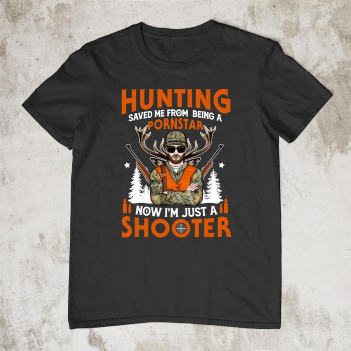 Hunting Saved Me From Being A Pornstar I'm Just A Shooter- Personalized Shirt For Him, Hunting