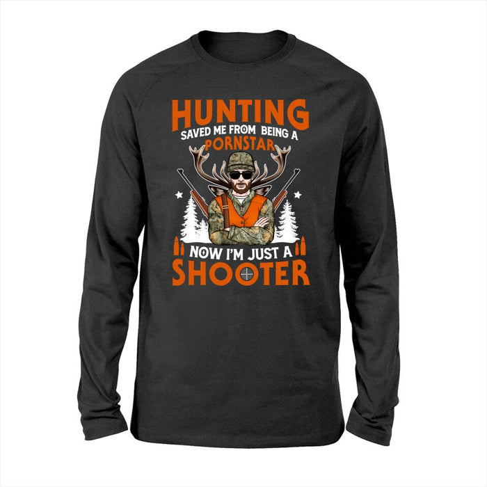 Hunting Saved Me From Being A Pornstar I'm Just A Shooter- Personalized Shirt For Him, Hunting