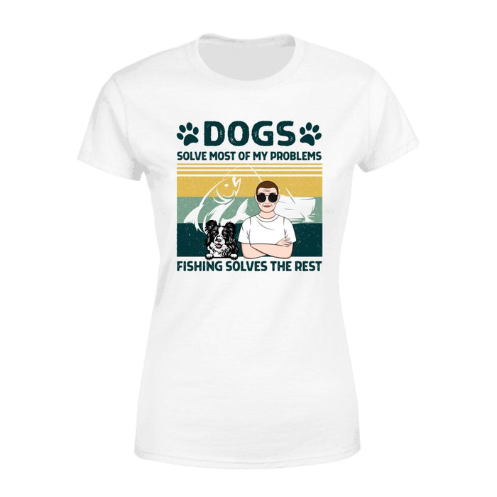 Personalized Shirt, Dogs Solve Most Of My Problems, Fishing Solves The Rest, Gifts For Fishing Lovers, Dog Lovers