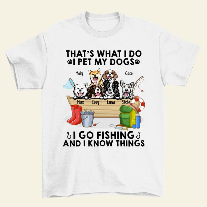 That's What I Do I Pet My Dogs I Go Fishing - Personalized Shirt For Her, Him, Dog Lovers, Fishing