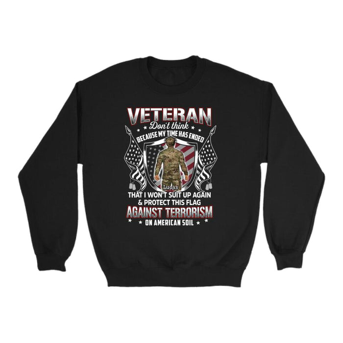 Veteran Don't Think Because My Time Has Ended - Personalized Shirt For Her, Him, Military, Veteran