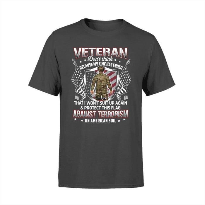 Veteran Don't Think Because My Time Has Ended - Personalized Shirt For Her, Him, Military, Veteran