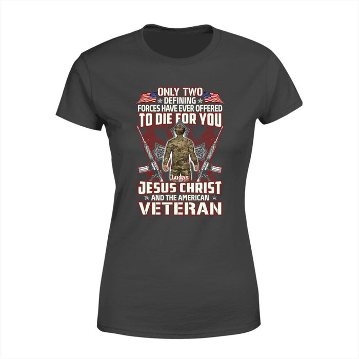 Only Two Defining Forces Have Died For You - Personalized Shirt For Her, Him, Military