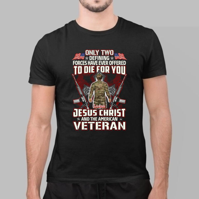 Only Two Defining Forces Have Died For You - Personalized Shirt For Her, Him, Military