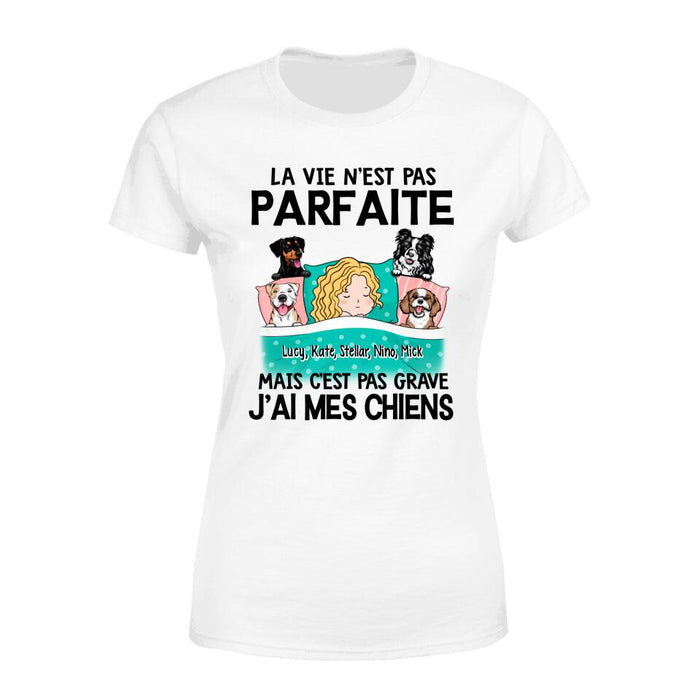 La Vie N'est Pas Parfaite Mais C'est Pas Grave J'ai Mes Chiens - Personalized Shirt For Him, Her, Dog Lovers