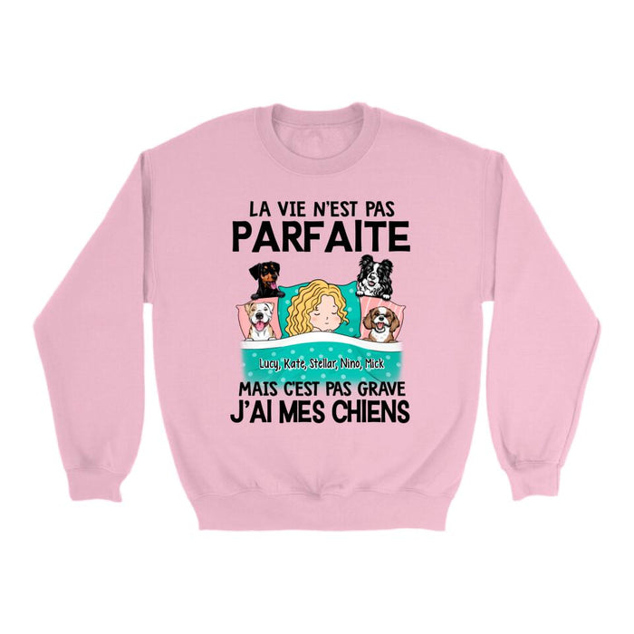 La Vie N'est Pas Parfaite Mais C'est Pas Grave J'ai Mes Chiens - Personalized Shirt For Him, Her, Dog Lovers