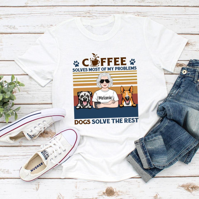 Coffee Solves Most Of My Problems Dogs Solve The Rest -  Personalized Shirt For Her, Dog Lovers