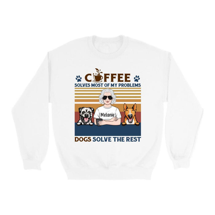 Coffee Solves Most Of My Problems Dogs Solve The Rest -  Personalized Shirt For Her, Dog Lovers