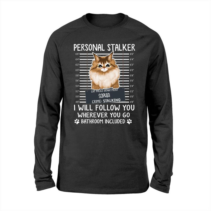 Personal Stalker I Will Follow You Wherever You Go Bathroom Included - Personalized Shirt Cat Lovers