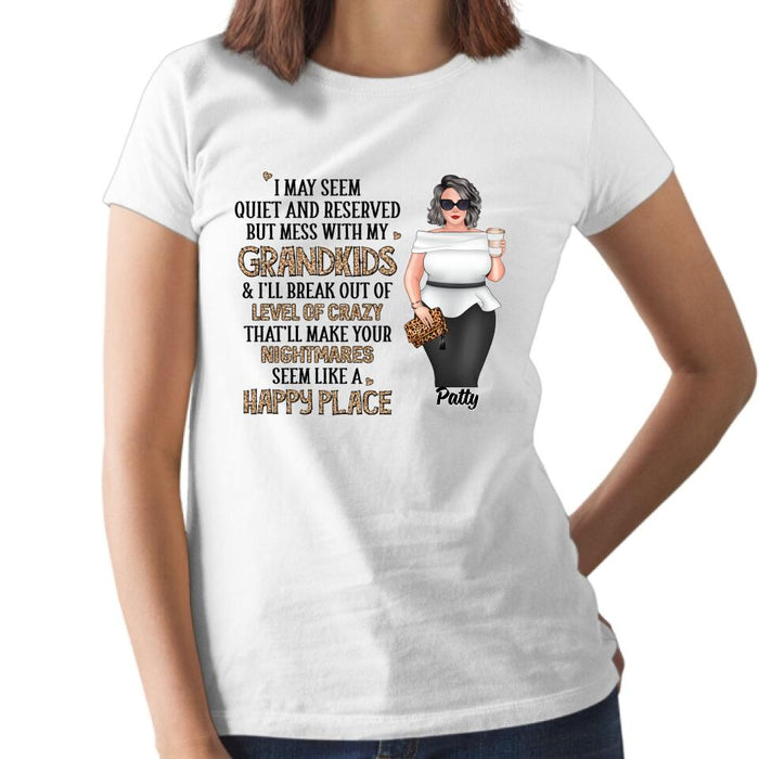 I May Seem Quiet and Reserved but Mess with My Grandkids - Personalized Gifts Custom Shirt for Grandma