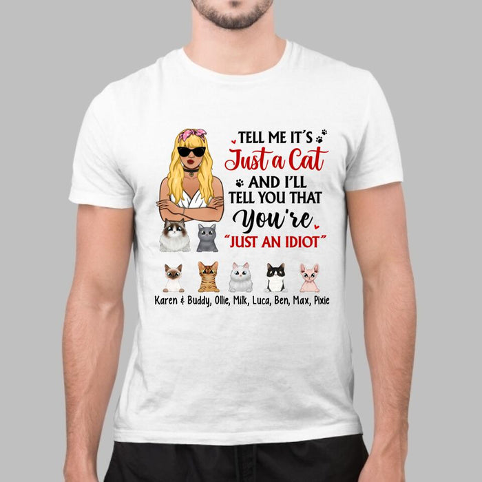 Tell Me It's Just a Cat and I'll - Personalized Gifts Custom Cat Shirt for Cat Mom, Cat Lovers