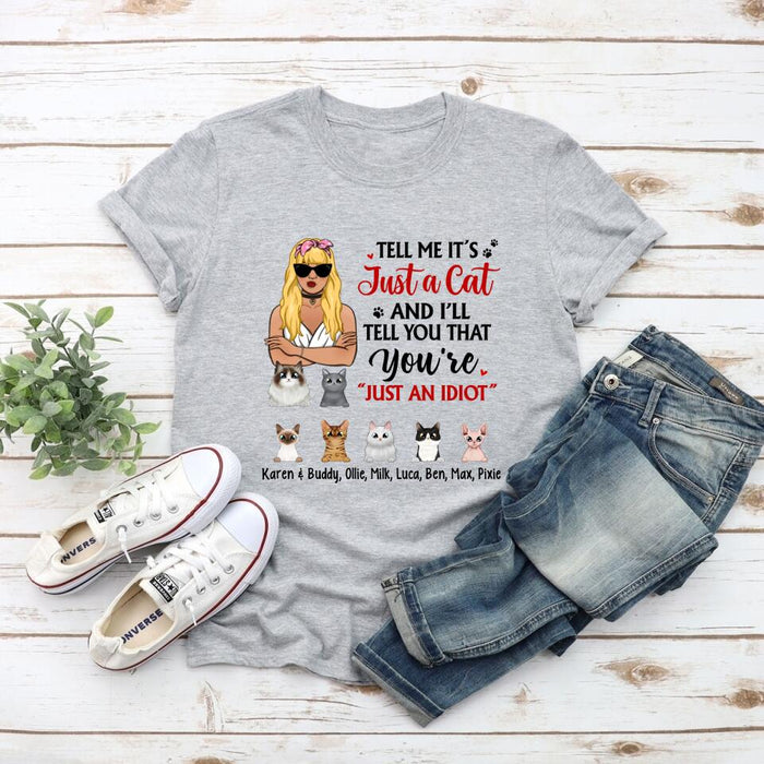 Tell Me It's Just a Cat and I'll - Personalized Gifts Custom Cat Shirt for Cat Mom, Cat Lovers