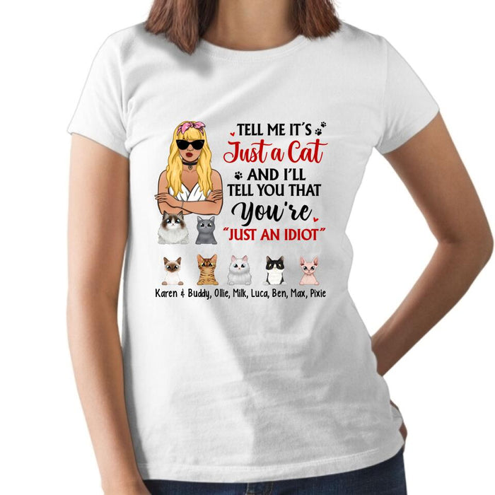 Tell Me It's Just a Cat and I'll - Personalized Gifts Custom Cat Shirt for Cat Mom, Cat Lovers