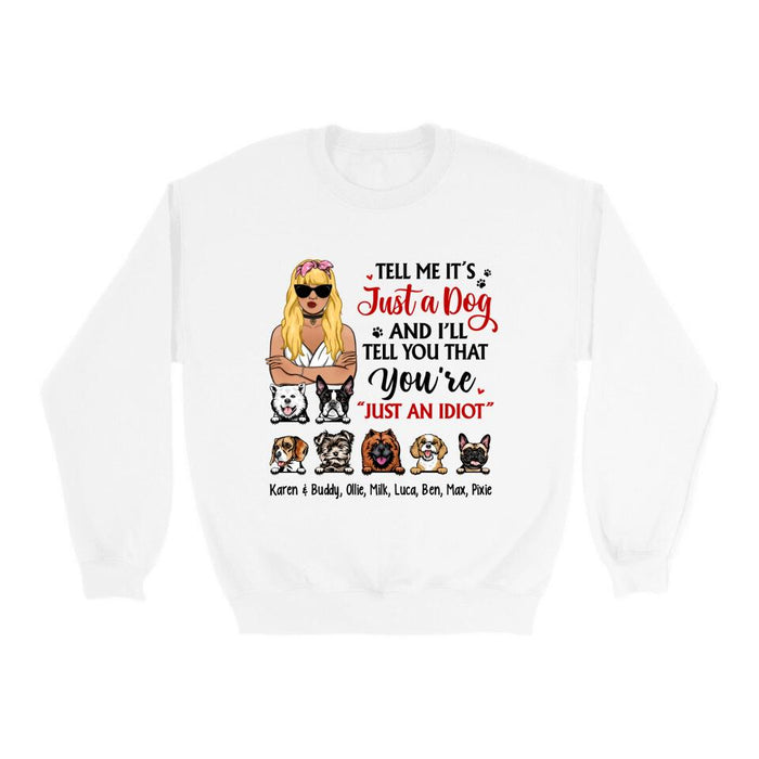 Tell Me It's Just a Dog and I'll - Personalized Gifts Custom Dog Shirt for Dog Mom, Dog Lovers
