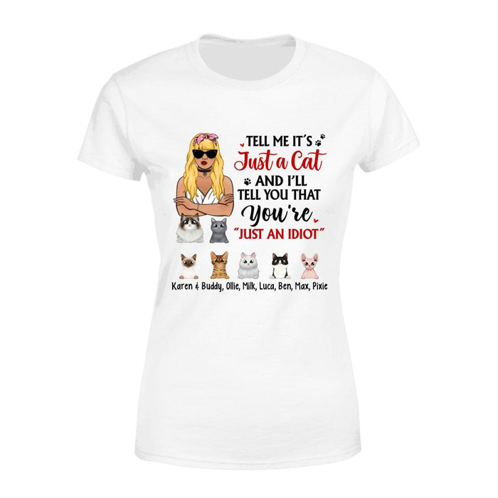 Tell Me It's Just a Cat and I'll - Personalized Gifts Custom Cat Shirt for Cat Mom, Cat Lovers