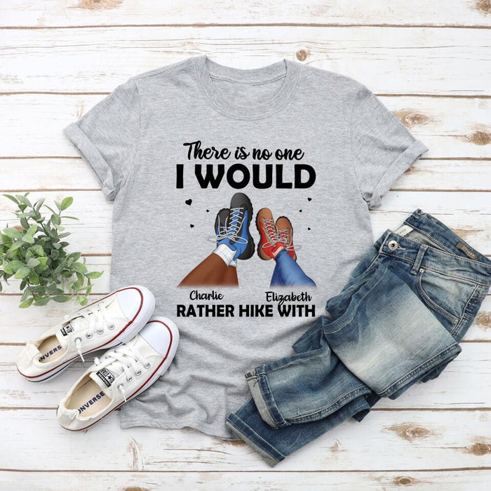 There Is No One I Would Rather Hike With - Custom Shirt For Couples, Hiking