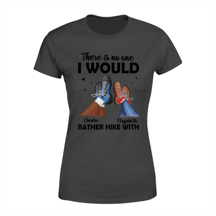 There Is No One I Would Rather Hike With - Custom Shirt For Couples, Hiking