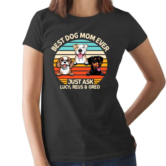 Best Dog Mom Ever Just Ask - Personalized Gifts Custom Dog Shirt for Dog Mom, Dog Lovers