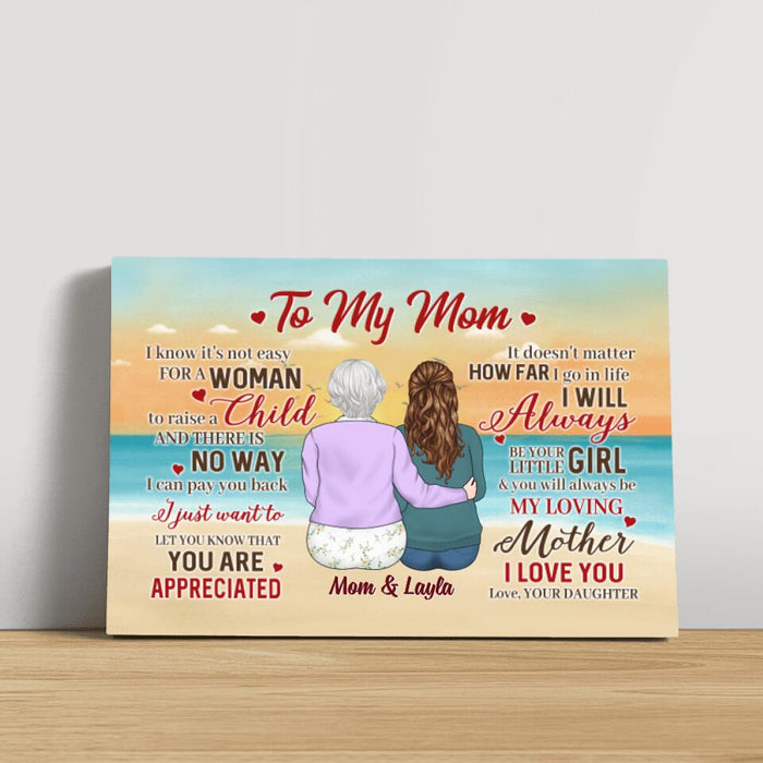 To My Mom - I Know It's Not Easy for a Woman to Raise - Mother's Day Personalized Gifts - Custom Canvas