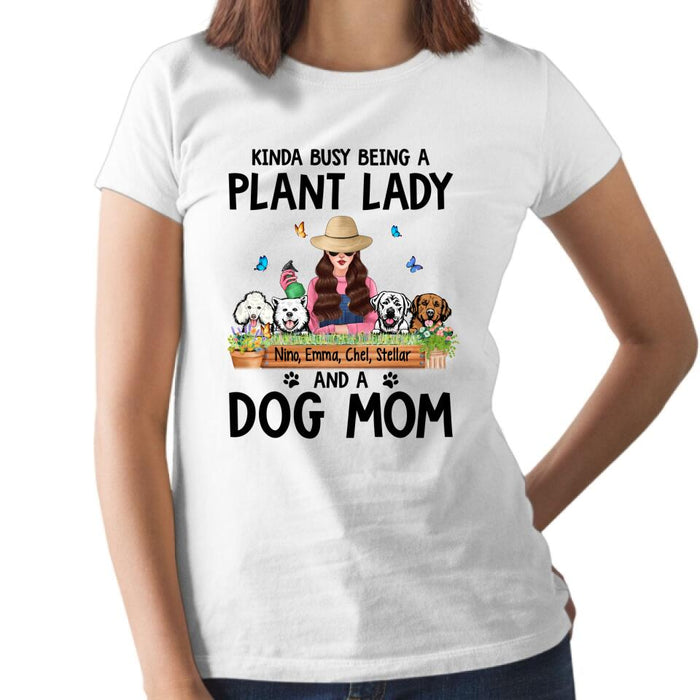 Kinda Busy Being a Plant Lady and a Dog Mom - Personalized Gifts Custom Dog Shirt for Dog Mom, Dog Lovers