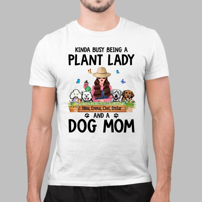 Kinda Busy Being a Plant Lady and a Dog Mom - Personalized Gifts Custom Dog Shirt for Dog Mom, Dog Lovers