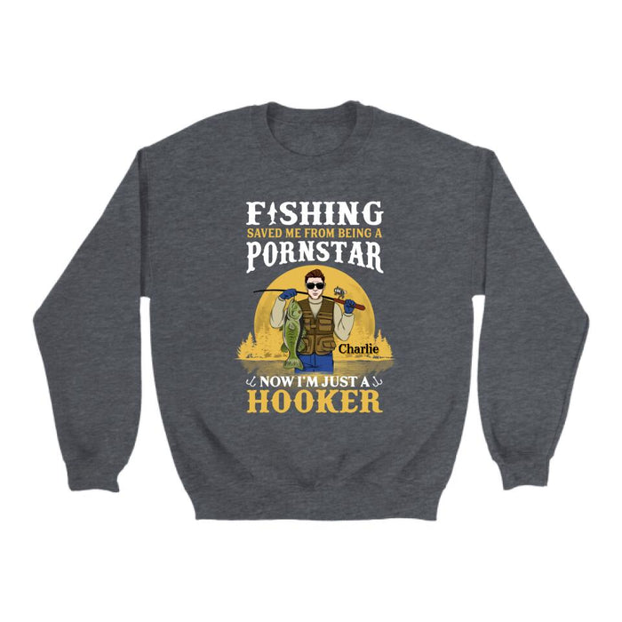 Fishing Saved Me From Being A Pornstar I'm Just A Hooker - Personalized Shirt For Him, Fish Lovers