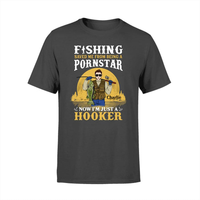 Fishing Saved Me From Being A Pornstar I'm Just A Hooker - Personalized Shirt For Him, Fish Lovers