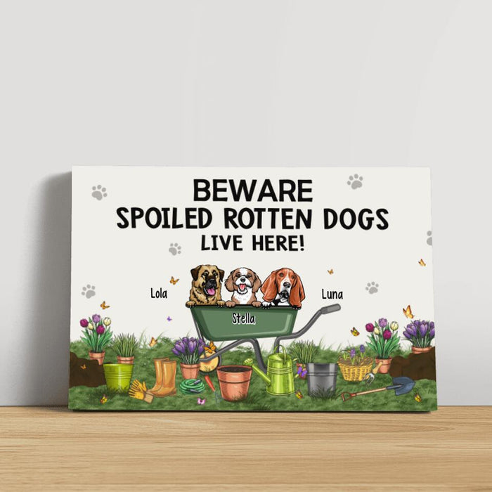 Beware Spoiled Rotten Dogs Live Here - Personalized Canvas Dog Lovers, Gardener