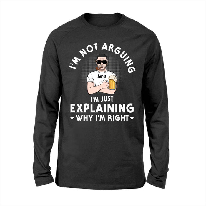 I'm Not Arguing - Personalized Gifts Custom Shirt for Dad