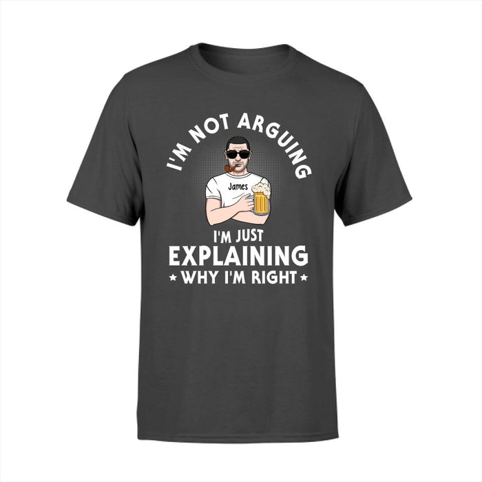 I'm Not Arguing - Personalized Gifts Custom Shirt for Dad