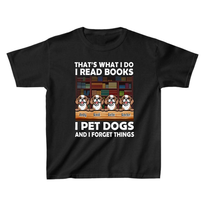 That's What I Do I Read Books I Pet Dogs And I Forget Things - Personalized Shirt For Book, Dog Lovers